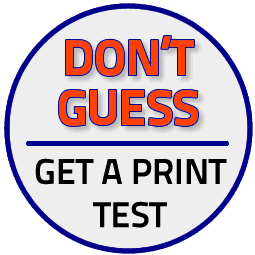 Don't Guess - Get a Print Test